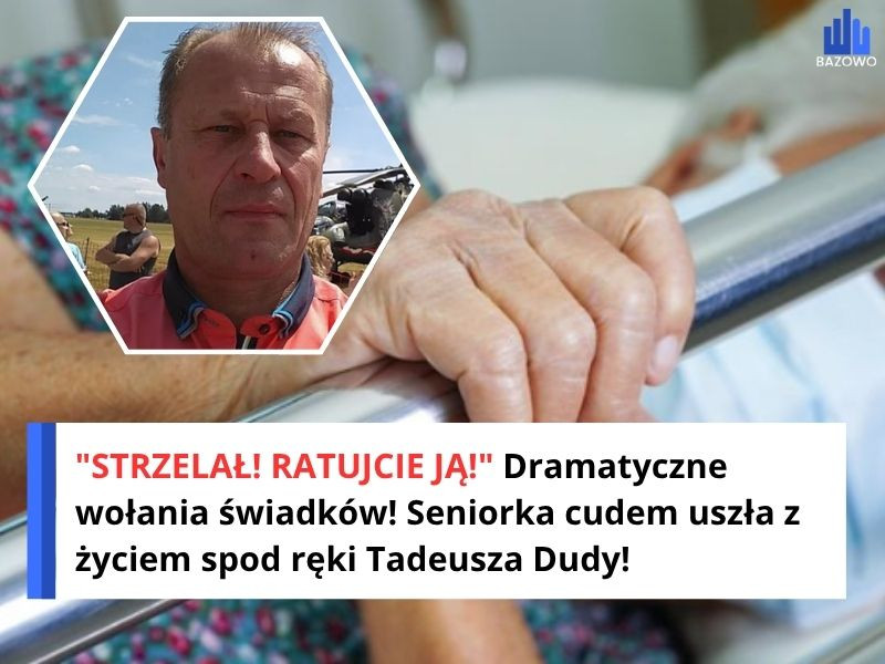 "STRZELAŁ! RATUJCIE JĄ!" Dramatyczne wołania świadków! Seniorka cudem uszła z życiem spod ręki Tadeusza Dudy!